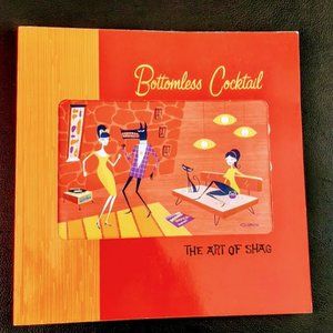 FIRST PRINTING 2001- Soft Cover Edition   BOTTOMLESS COCKTAIL - THE ART OF SHAG